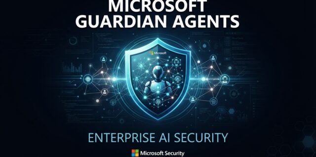 Microsoft Guardian Agents protecting enterprise AI agents